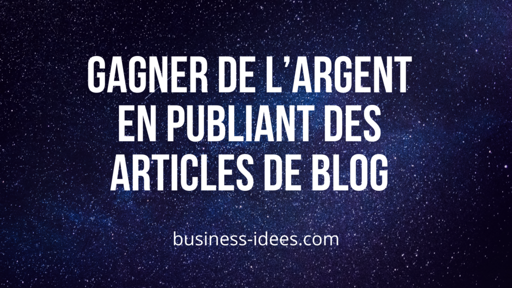 Gagner de l’argent en publiant des articles de blog