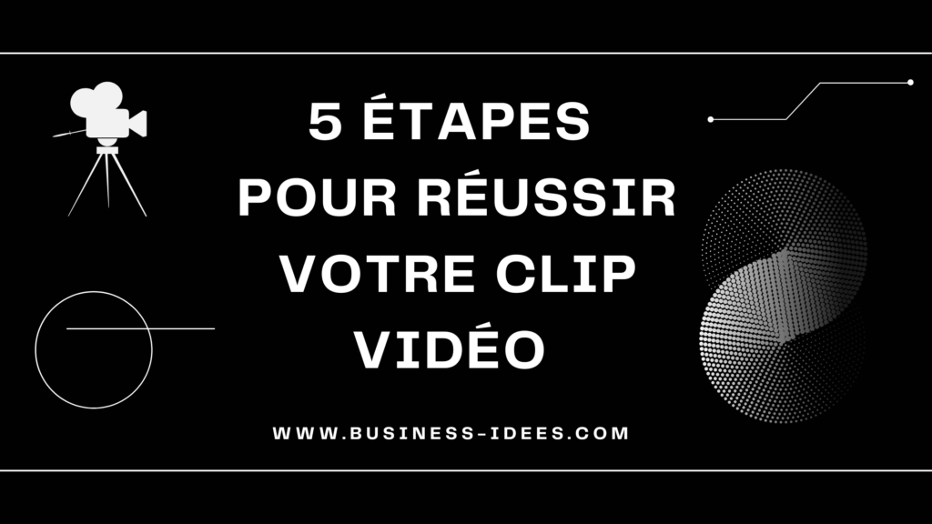 5 étapes pour réussir votre clip Vidéo