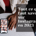 Tout ce qu'il faut savoir sur Instagram en 2023