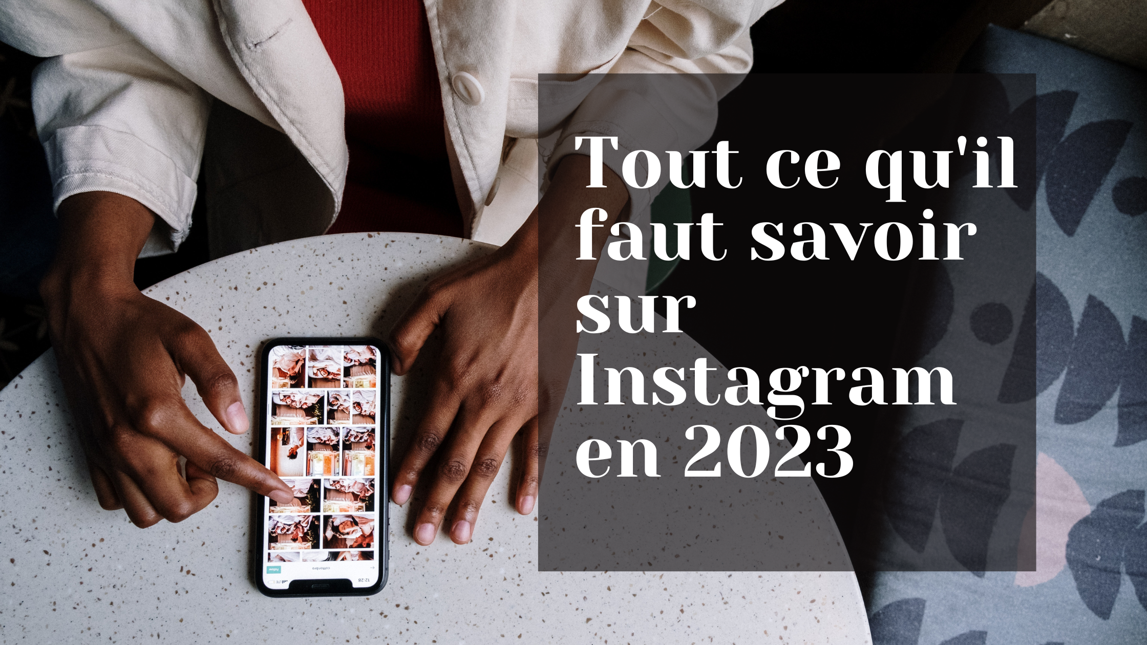Tout ce qu'il faut savoir sur Instagram en 2023